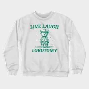 Live Laugh Lobotomy Retro Cartoon Bear Crewneck Sweatshirt